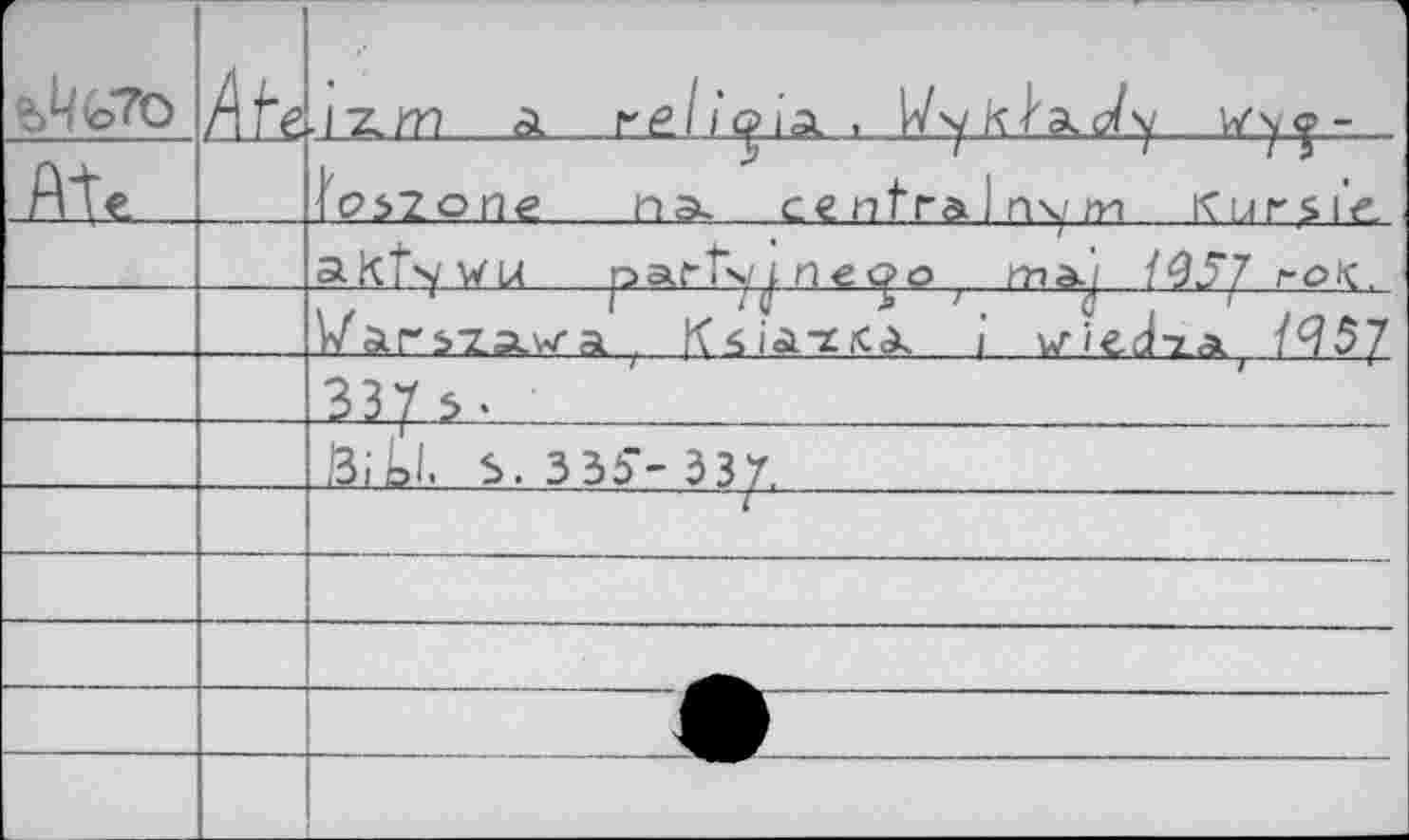 ﻿г	/Не	1 .izm a re/i'oiA,	w\<p-
fite		i>	T	lit t(?5Zon€ пэ. centraJnxym Kursik.
		aKt*ywu part'y^ne^o ma-j 1957 roK..
		VarszÄw-а	i wïed-za
		ЗЗ7 5-
		I3iù, S, 3 3^-337,
		
		
		
		
		